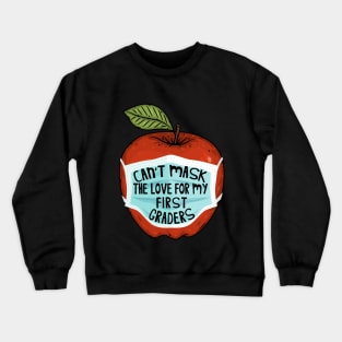 Can't Mask the Love for my First Graders Teacher Gift Crewneck Sweatshirt